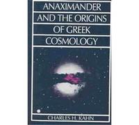 Anaximander and the Origins of Greek Cosmology Charles H. Kahn (Auteur)