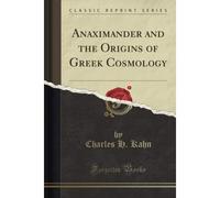 Anaximander And The Origins Of Gr osmology (Classic Reprint)