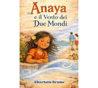 Anaya e il vento dei due mondi: Una storia di famiglia che parla di attesa e di amore