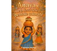 Anaya e la festa delle pentole colorate: Una storia di festa, attesa e legami che attraversano il mondo