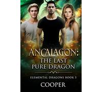 Ancalagon: The Last Pure Dragon: Elemental Dragons Book Five