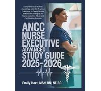 ANCC Nurse Executive Advanced Study Guide 2025-2026: Comprehensive NEA-BC Exam Prep with 700 Practice Questions, In-Depth Review, and Proven Strategies for Nurse Executive Advanced Certification Succe