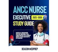 ANCC Nurse Executive Study Guide 2025-2026: Master All Four Domains with 700+ Questions, 2 Full-Length Practice Test, Accurate Content Review and In-Depth Explanations