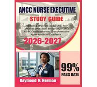 ANCC Nurse Executive Study Guide 2026-2027: Mastering Strategic Leadership, Your Complete 2026-2027 Blueprint for ANCC NE-BC Certification and Transformative Nurse Executive Excellence