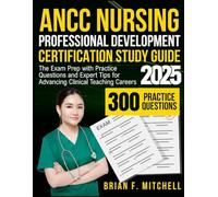 ANCC Nursing Professional Development Certification Study Guide 2025: The Exam Prep with Practice Questions and Expert Tips for Advancing Clinical Teaching Careers