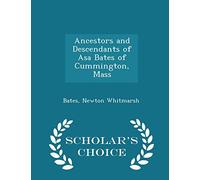 Ancestors and Descendants of Asa Bates of Cummington, Mass - Scholar's Choice Edition