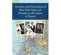 Ancestors and Descendants of Peter Paul Cabay and Dorothy Lucille Quinn of Detroit
