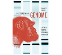 Ancestors In Our Genome: The New Science Of Human Evolution (Hardcover) Eugene E Associate Professor In Biological Sciences Harris, The City University Of New York Queensborough Community College (Aut