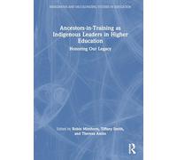 Ancestors-in-training As Indigenous Leaders in Higher Education: Honoring Our Legacy