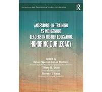 Ancestors-in-training As Indigenous Leaders in Higher Education: Honoring Our Legacy
