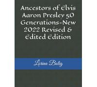 Ancestors Of Elvis Aaron Presley 50 Generations-New 2022 Revised & Edited Edition: 1 (Ancestors Of Elvis Aaron Presley 50 Generation New 2022 Revised & Edited Edition Series)