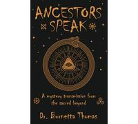 Ancestors Speak: A mystery transmission from the sacred beyond