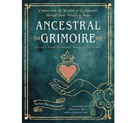 Ancestral Grimoire: Connect With the Wisdom of the Ancestors Through Tarot, Oracles, and Magic
