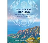 Ancestral Healing for Your Spiritual and Genetic Families