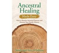 Ancestral Healing Made Easy How to Resolve Ancestral Patterns and Honour Your Family History by Natalia O Sullivan & Terry O Sullivan Natalia O Sullivan Terry O Sullivan (Auteur)