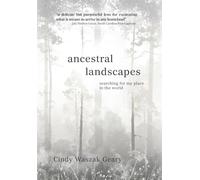 Ancestral Landscapes: Searching for My Place in the World