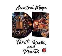 Ancestral Magic Tarot, Reiki, And Plants