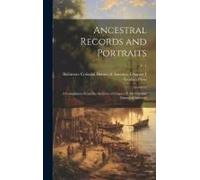 Ancestral Records And Portraits; A Compilation From The Archives Of Chapter I., The Colonial Dames Of America;; V. 1