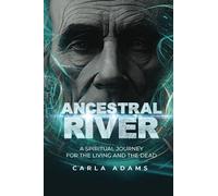 Ancestral River: A Spiritual Journey for the Living and the Dead