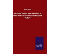 Ancestral Stories And Traditions Of Great Families Illustrative Of English History