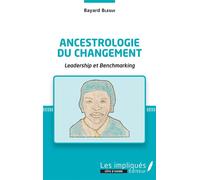 Ancestrologie du changement Leadership et Benchmarking - Bayard Blégui - Les Impliqués - broché - Essai