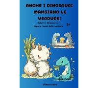 Anche i dinosauri mangiano le verdure!: Colora i dinosauri e impara i nomi delle verdure! 3+ ottimo come regalo educativo per natale, compleanno...