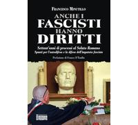 ANCHE I FASCISTI HANNO DIRITTI: Settant’anni di processi al Saluto Romano - Spunti per l’autodifesa e la difesa dell’imputato fascista