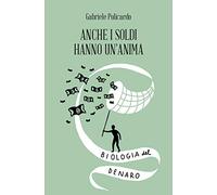 Anche i soldi hanno un'anima. Biologia del denaro