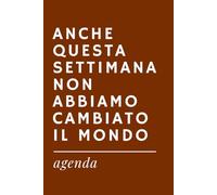 ANCHE QUESTA SETTIMANA NON ABBIAMO CAMBIATO IL MONDO - Agenda Ironica Universale | Idea Regalo Divertente per Colleghi, Amici, Ufficio, Natale e ... A5 | Pensierino spiritoso a tema lavoro