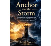 Anchor and the Storm: How to Break the BPD Relationship Cycle, Neutralize Splitting, and Reclaim Your Sanity Without Walking on Eggshells