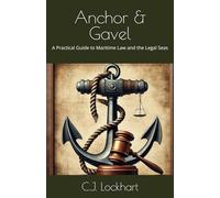 Anchor & Gavel: A Practical Guide to Maritime Law and the Legal Seas