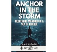 Anchor in the Storm: Redeeming Manhood in a Sea of Change