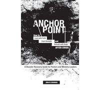 Anchor Point: How To Lead with Faith, Find Strength, and Rebuild with Hope After Crisis