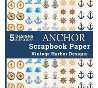 Anchor Scrapbook Paper Vintage Harbor Designs: 40 Sheets Vintage Anchors, Ship Wheels, Nautical Compasses, Ocean Waves and Seamless Patterns for Scrapbooking, Card Making and DIY Craft Paper Pad
