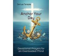 Anchor Your Day:: Devotional Prayers for an Overloaded Mind