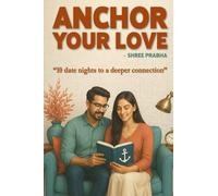 Anchor Your Love: 10 Date Nights to a Deeper Connection