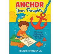 Anchor Your Thoughts: A Christian Calligraphy Practice Book for Kids