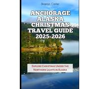 Anchorage Alaska Christmas Travel Guide 2025-2026: Explore Christmas Under the Northern Lights in Alaska