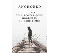 Anchored: 30 Days to Discover God’s Goodness in Hard Times