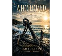 Anchored: A Deep Study of the Epistle of Hebrews