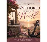 Anchored at the Well: 30 Days of Grace, Healing, and Living Water