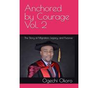 Anchored by Courage Vol. 2: The Story of Migration, Legacy, and Purpose