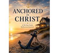 Anchored in Christ: A 90-Day Faith Reflection Journa