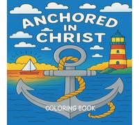 Anchored in Christ: A Christian Nautical Ocean-Themed Coloring Book with Bible Verses, Coastal Scenes & Encouraging Truths