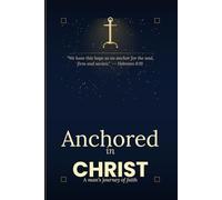 Anchored in Christ: A man's journey of faith