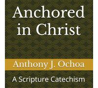 Anchored in Christ: A Scripture Catechism