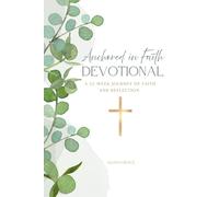 Anchored in Faith - A 52 Week Christian Devotional for Reflection and Growth