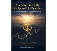 Anchored in Faith, Disciplined in Practice: A 30-Day Devotional for the Believing Trader