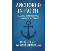 Anchored in Faith: Leading with Purpose, Living with Intention