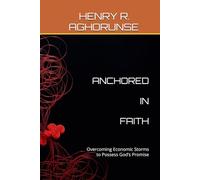 ANCHORED IN FAITH: Overcoming Economic Storms to Possess God’s Promise